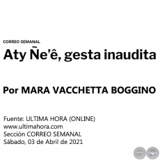 ATY ÑEÊ, GESTA INAUDITA - Por  MARA VACCHETTA BOGGINO - Sábado, 03 de Abril de 2021